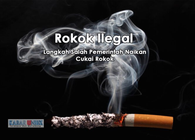
					ROKOK ILEGAL : Langkah Salah Pemerintah Menaikkan Cukai Rokok